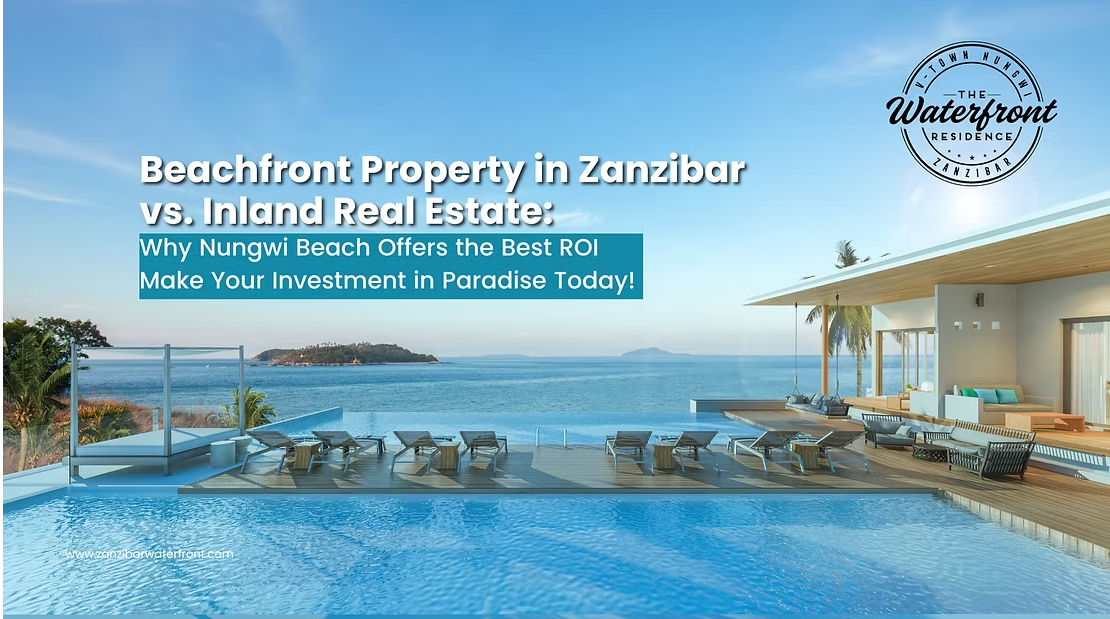 Beachfront Property in Zanzibar vs. Inland Real Estate: Why Nungwi Beach Offers the Best RO